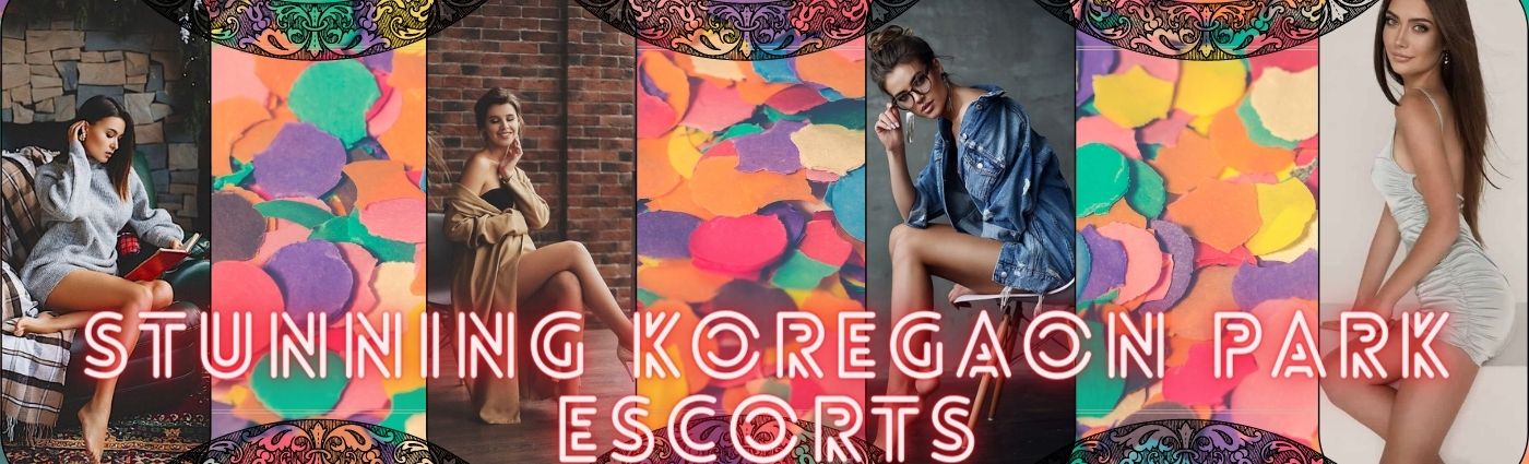 Stunning Koregaon Park Escorts For Pleasure Time