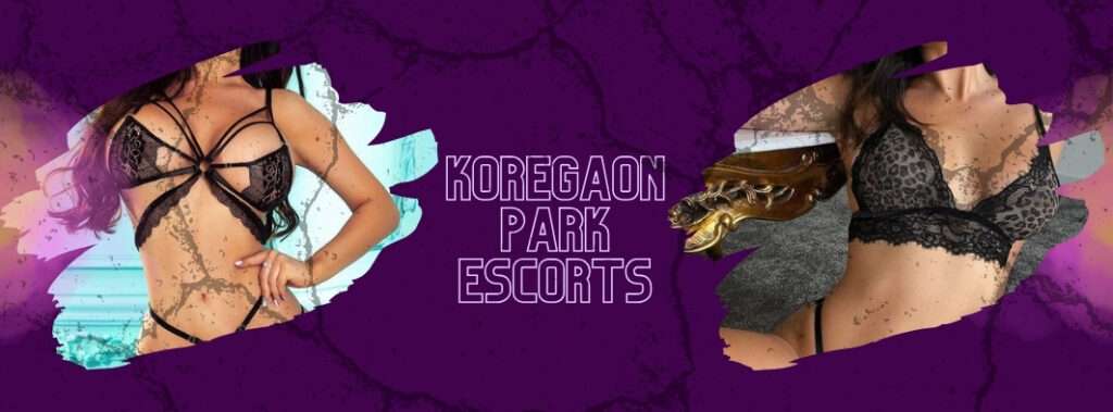 Excellent Koregaon Park Escorts For Full Satisfaction