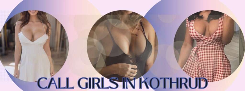 You Can Be Limitless With Call Girls in Kothrud